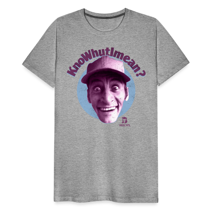 Knowhutimean? Men's Premium T-Shirt SSM* - heather gray